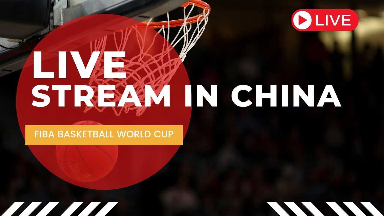 How To Watch FIBA Basketball World Cup In China