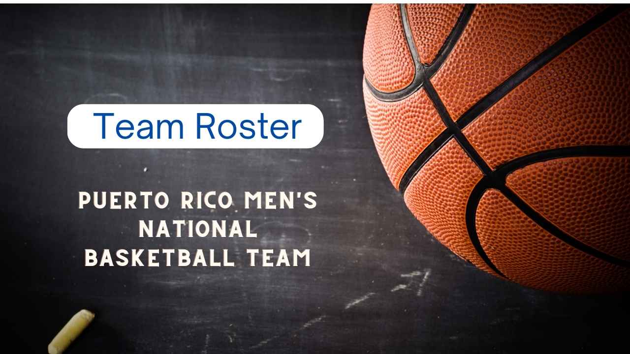 Puerto Rico Men's National Basketball Team Roster, Squad & Players 2023