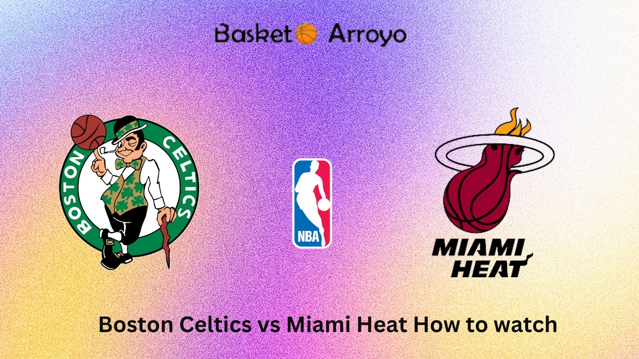 Boston Celtics vs Miami Heat How to watch
