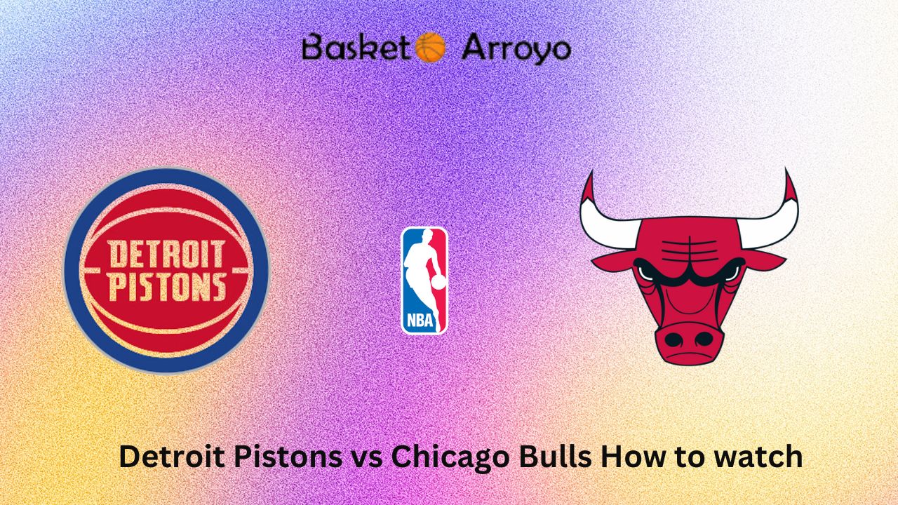 Detroit Pistons vs Chicago Bulls How to watch