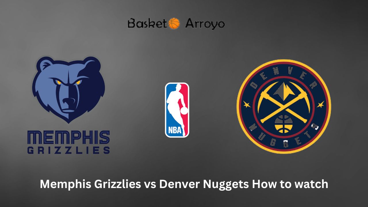 Memphis Grizzlies vs Denver Nuggets How to watch