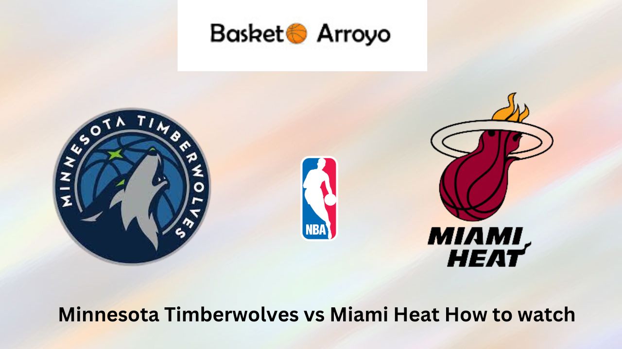 Minnesota Timberwolves vs Miami Heat How to watch