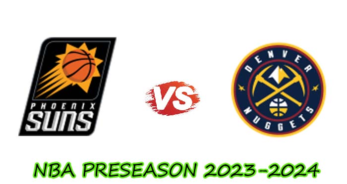 Watch Phoenix Suns vs Denver Nuggets Live Stream, How To Watch NBA Preseason Live TV Info