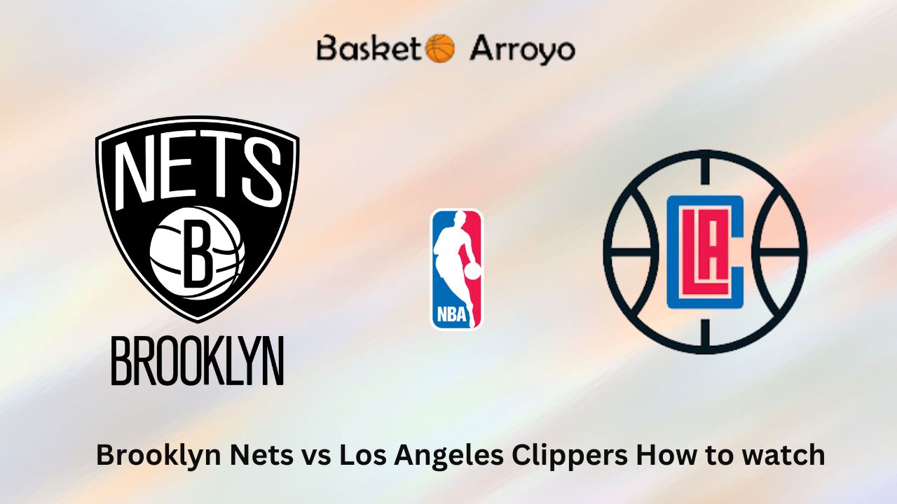 Brooklyn Nets vs Los Angeles Clippers How to watch
