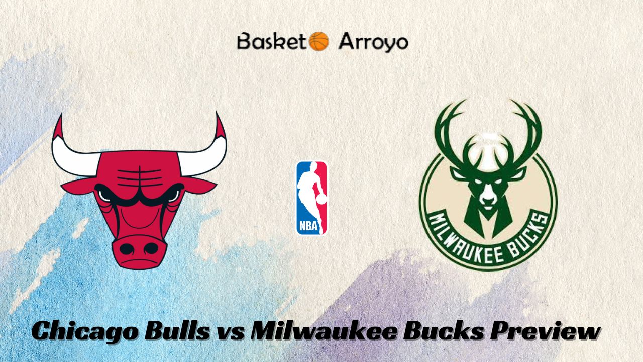 Chicago Bulls vs Milwaukee Bucks Preview