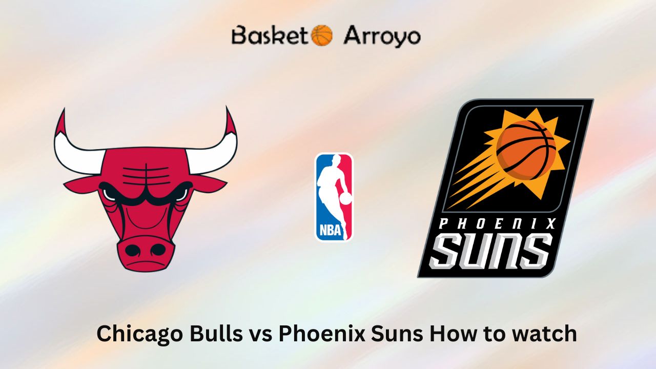 Chicago Bulls vs Phoenix Suns How to watch