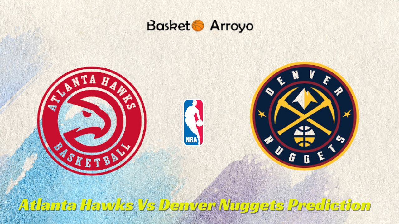 Atlanta Hawks Vs Denver Nuggets Prediction