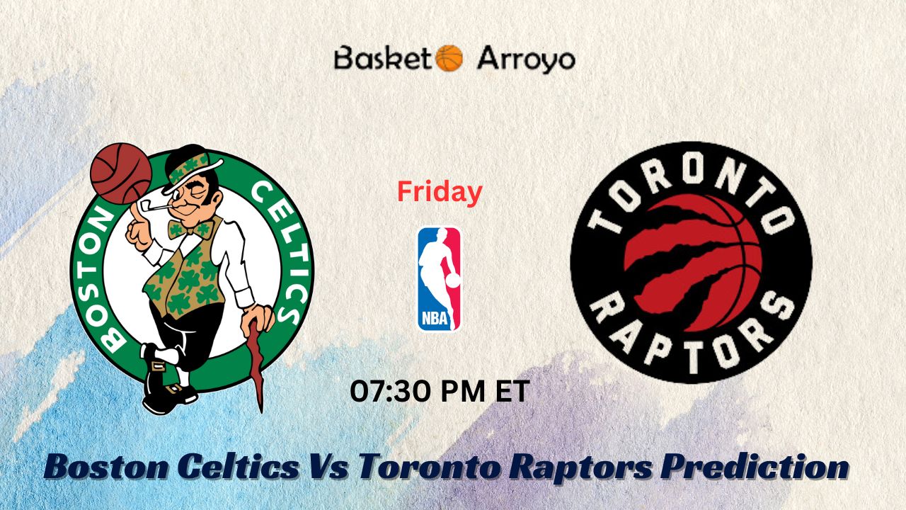 Boston Celtics Vs Toronto Raptors Prediction
