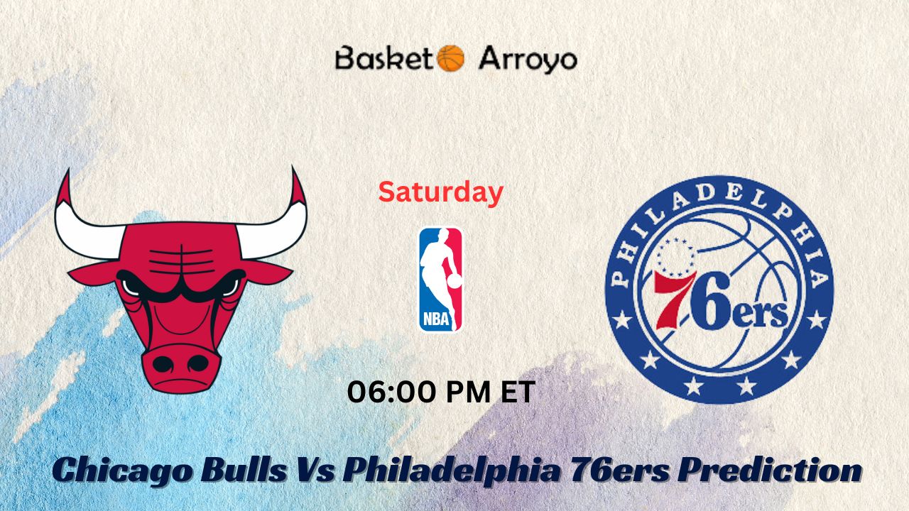 Chicago Bulls Vs Philadelphia 76ers Prediction