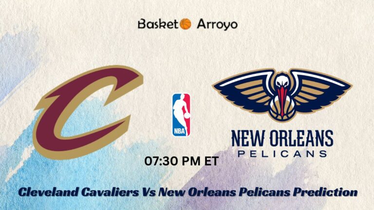 Cleveland Cavaliers Vs New Orleans Pelicans Prediction, Preview, And Betting Odds