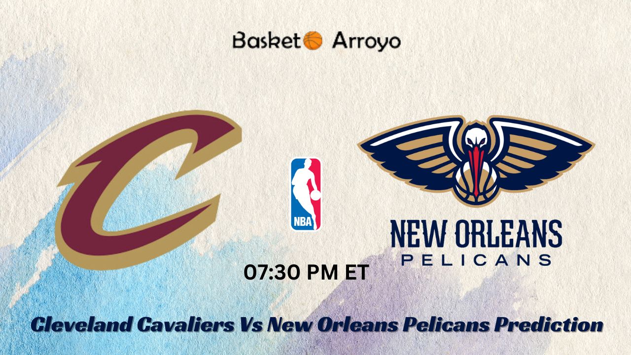 Cleveland Cavaliers Vs New Orleans Pelicans Prediction