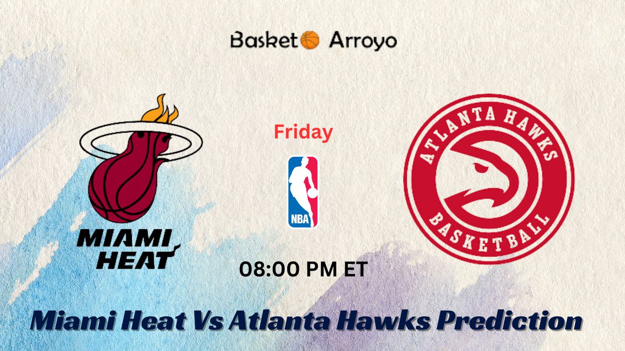Miami Heat Vs Atlanta Hawks Prediction