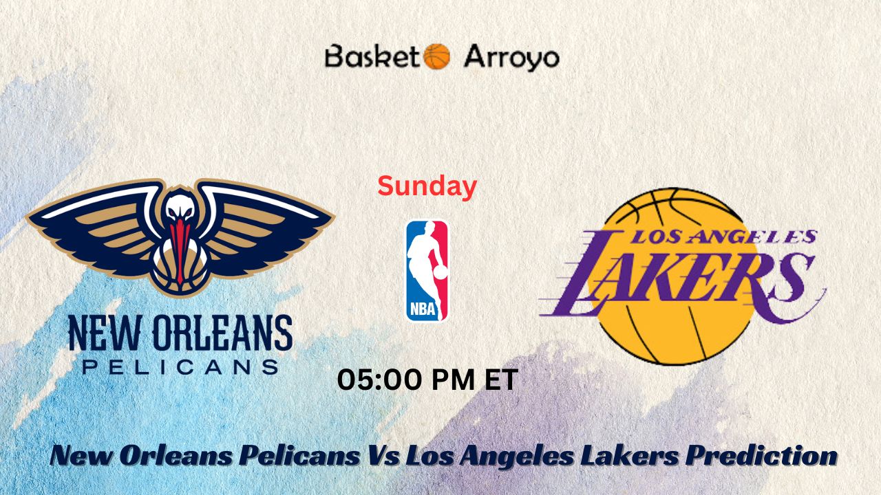 New Orleans Pelicans Vs Los Angeles Lakers Prediction
