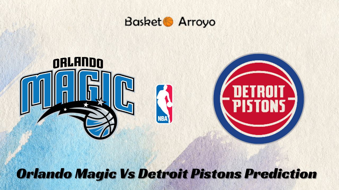 Orlando Magic Vs Detroit Pistons Prediction