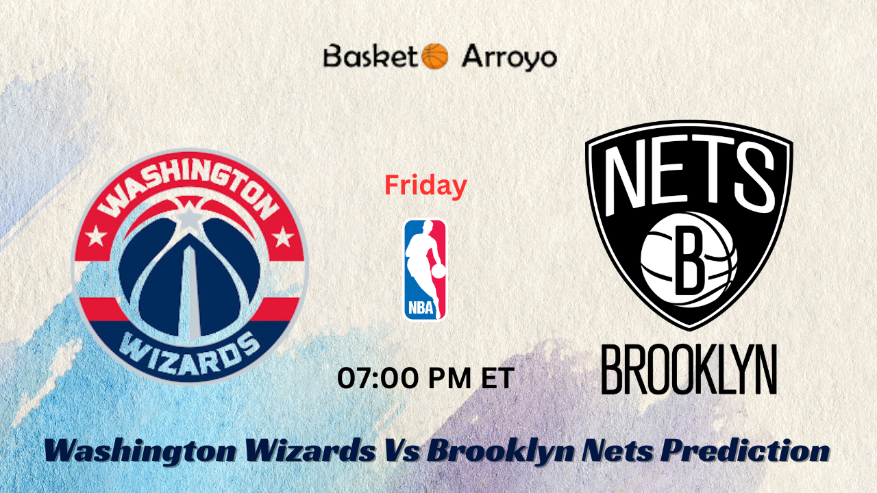 Washington Wizards Vs Brooklyn Nets Prediction