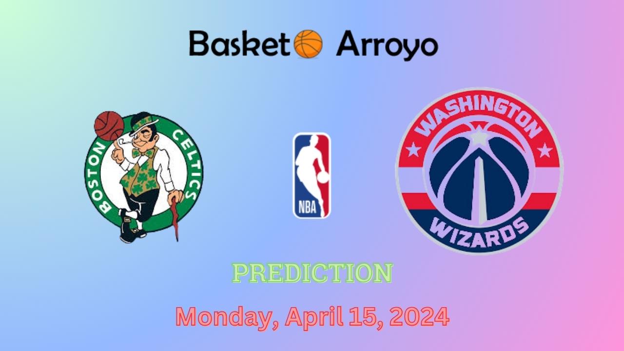 Boston Celtics Vs Washington Wizards Prediction