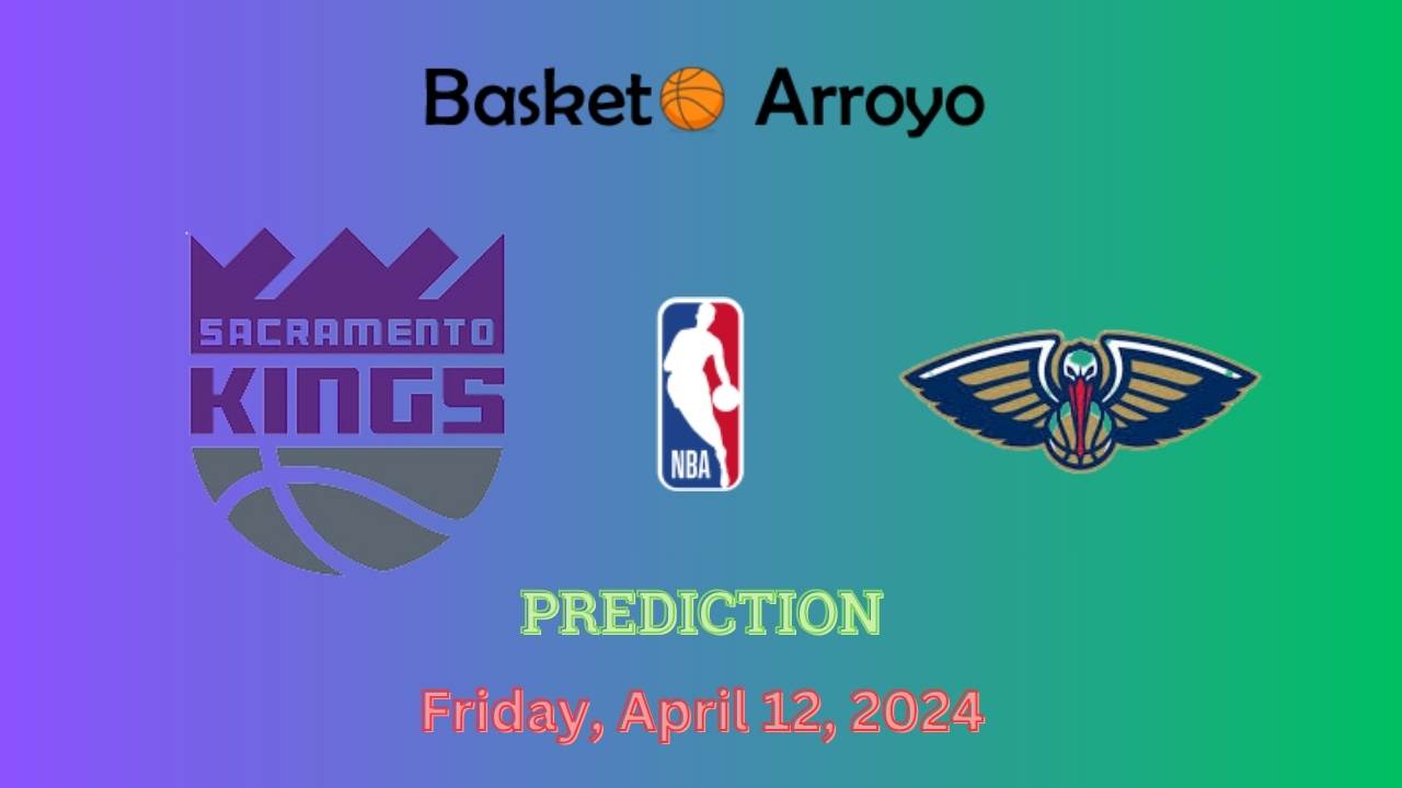 Sacramento Kings Vs New Orleans Pelicans Prediction